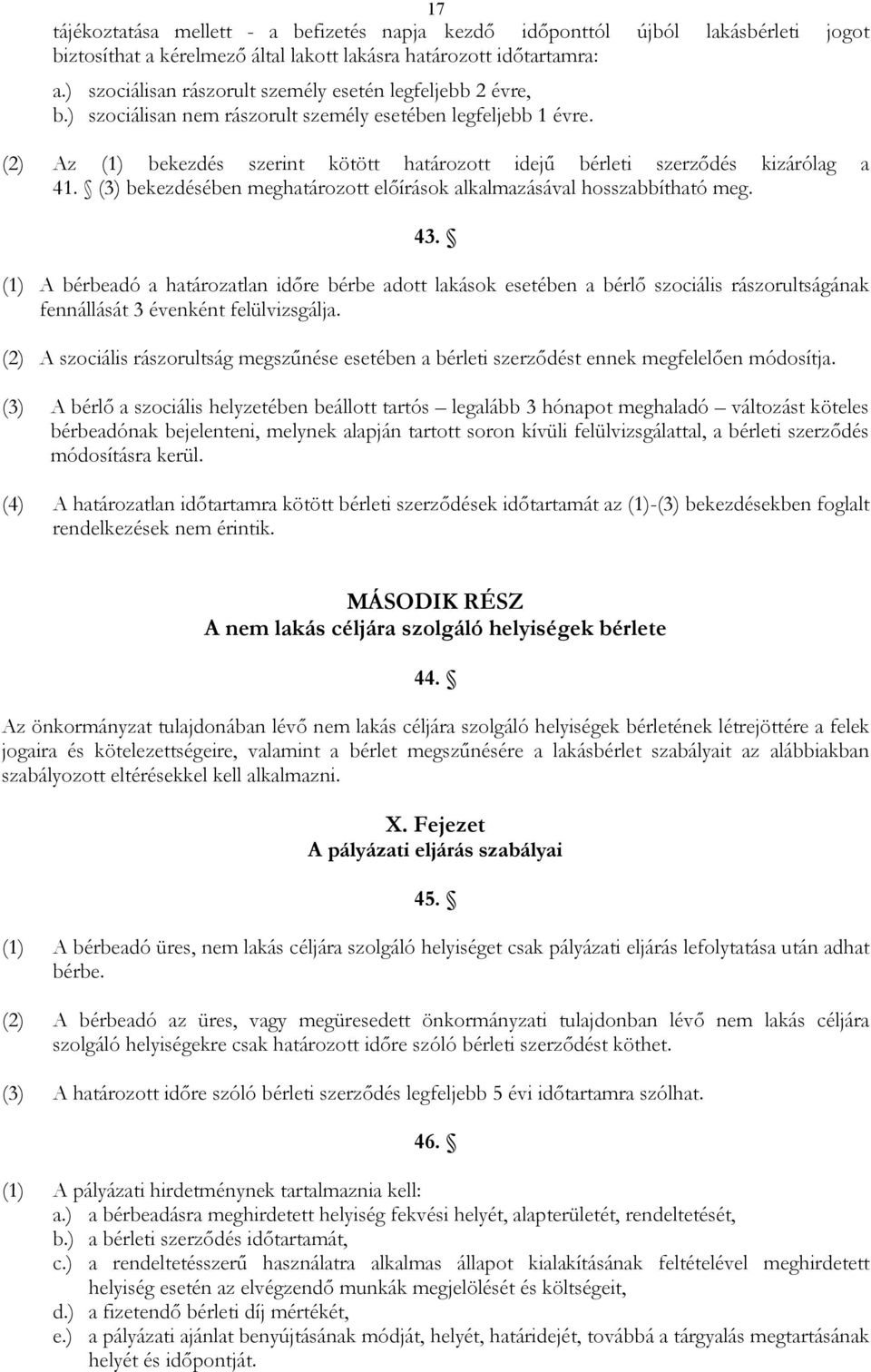 (2) Az (1) bekezdés szerint kötött határozott idejő bérleti szerzıdés kizárólag a 41. (3) bekezdésében meghatározott elıírások alkalmazásával hosszabbítható meg. 43.