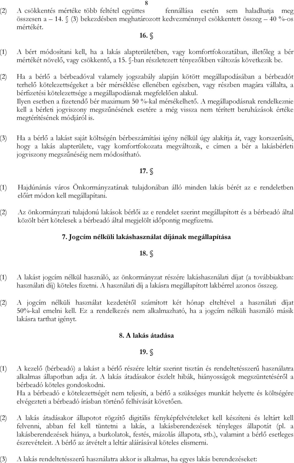 (2) Ha a bérlı a bérbeadóval valamely jogszabály alapján kötött megállapodásában a bérbeadót terhelı kötelezettségeket a bér mérséklése ellenében egészben, vagy részben magára vállalta, a bérfizetési