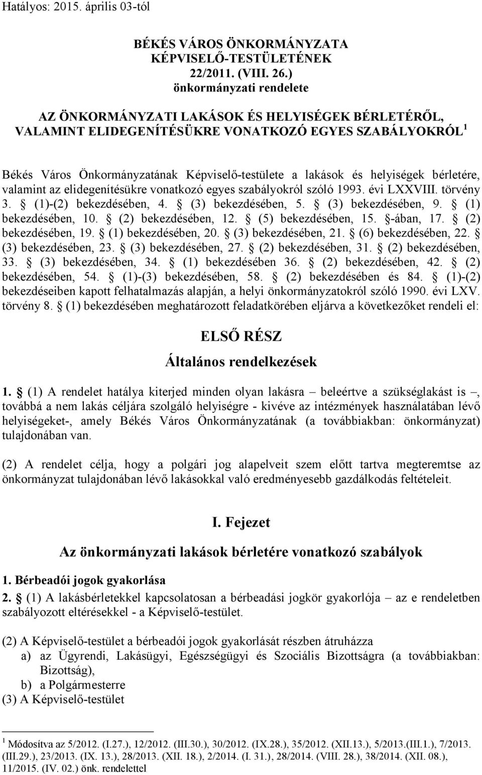 helyiségek bérletére, valamint az elidegenítésükre vonatkozó egyes szabályokról szóló 1993. évi LXXVIII. törvény 3. (1)-(2) bekezdésében, 4. (3) bekezdésében, 5. (3) bekezdésében, 9.