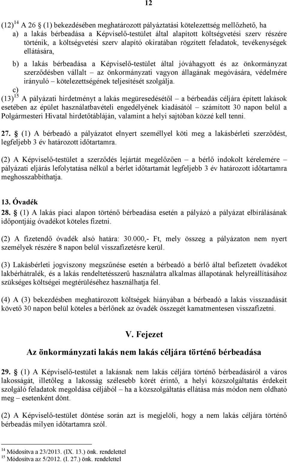 önkormányzati vagyon állagának megóvására, védelmére irányuló kötelezettségének teljesítését szolgálja.