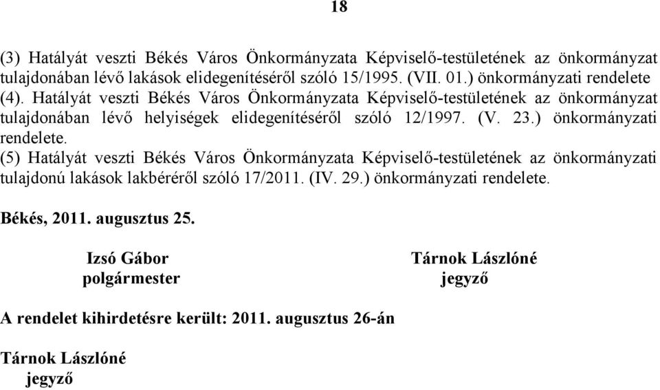 Hatályát veszti Békés Város Önkormányzata Képviselő-testületének az önkormányzat tulajdonában lévő helyiségek elidegenítéséről szóló 12/1997. (V. 23.