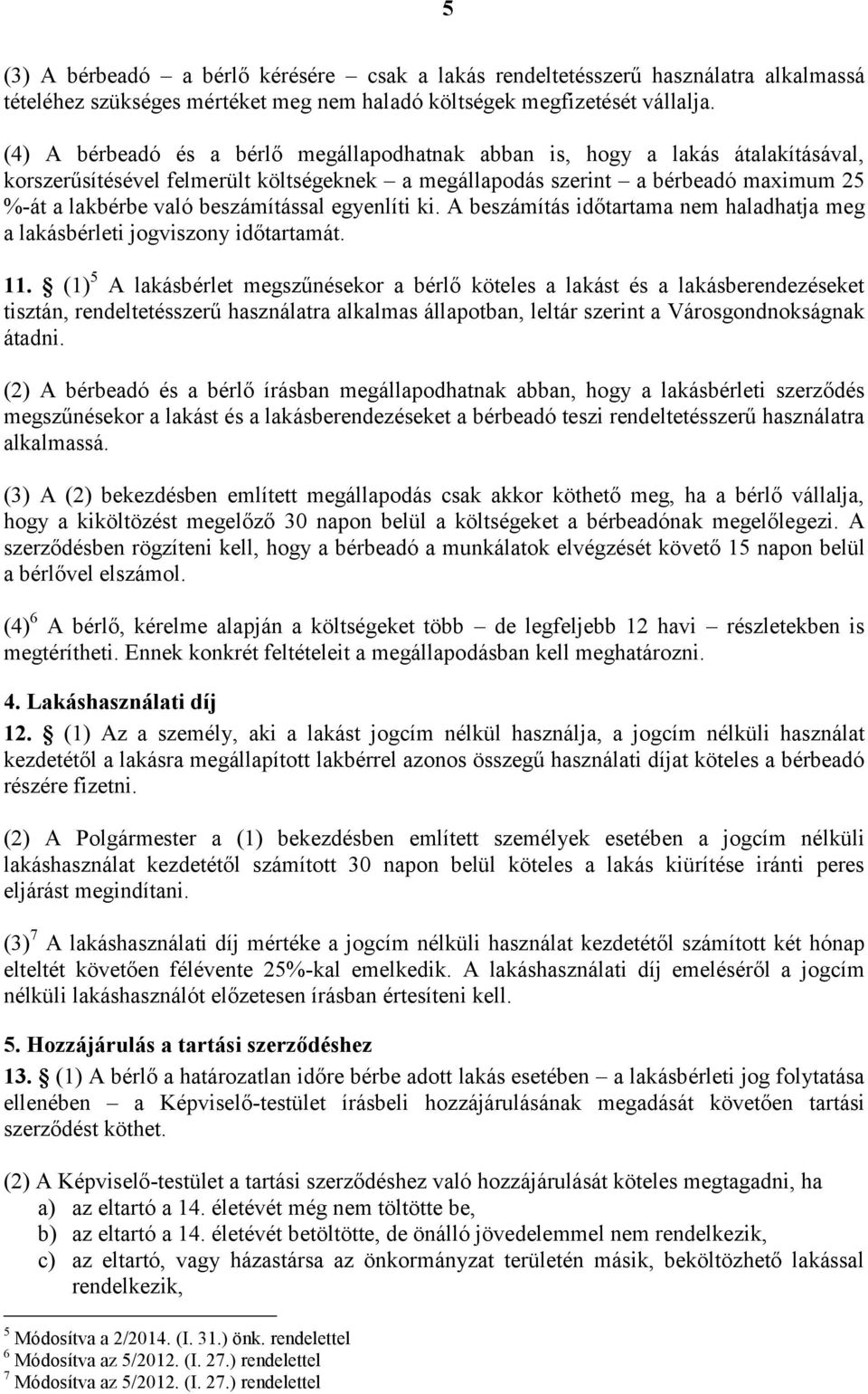 beszámítással egyenlíti ki. A beszámítás időtartama nem haladhatja meg a lakásbérleti jogviszony időtartamát. 11.