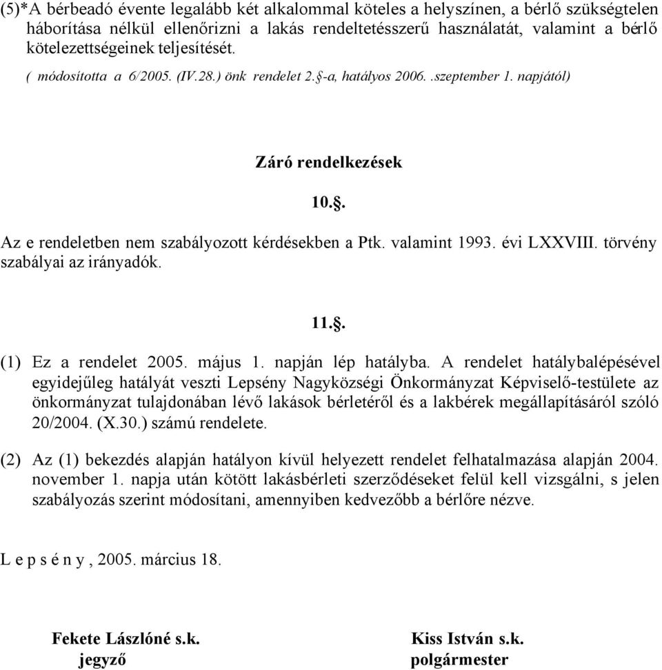 évi LXXVIII. törvény szabályai az irányadók. 11.. (1) Ez a rendelet 2005. május 1. napján lép hatályba.