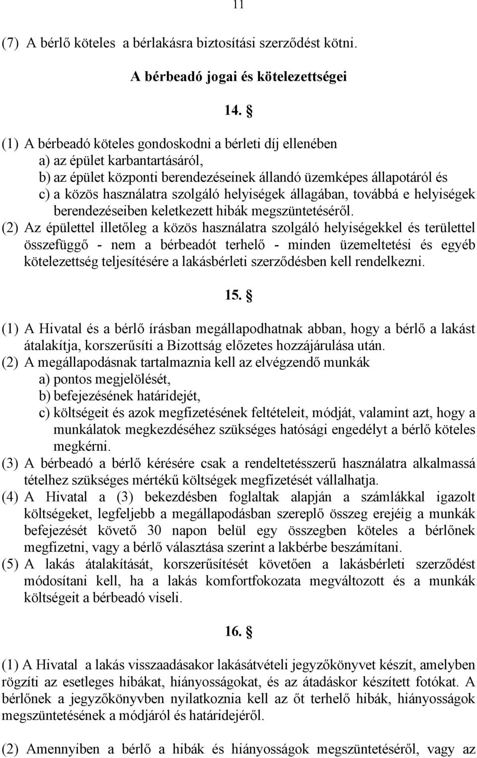 helyiségek állagában, továbbá e helyiségek berendezéseiben keletkezett hibák megszüntetéséről.