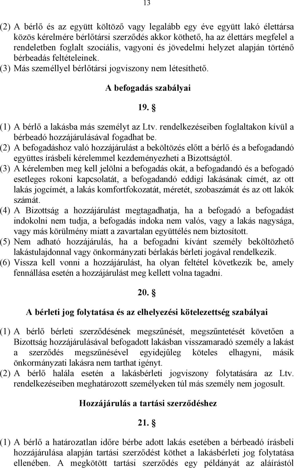 rendelkezéseiben foglaltakon kívül a bérbeadó hozzájárulásával fogadhat be.