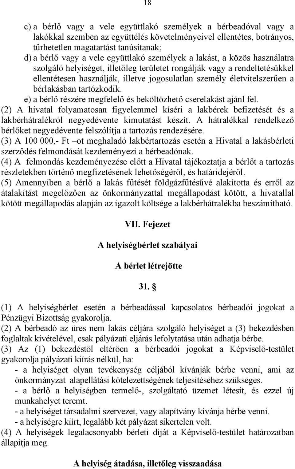 bérlakásban tartózkodik. e) a bérlő részére megfelelő és beköltözhető cserelakást ajánl fel.