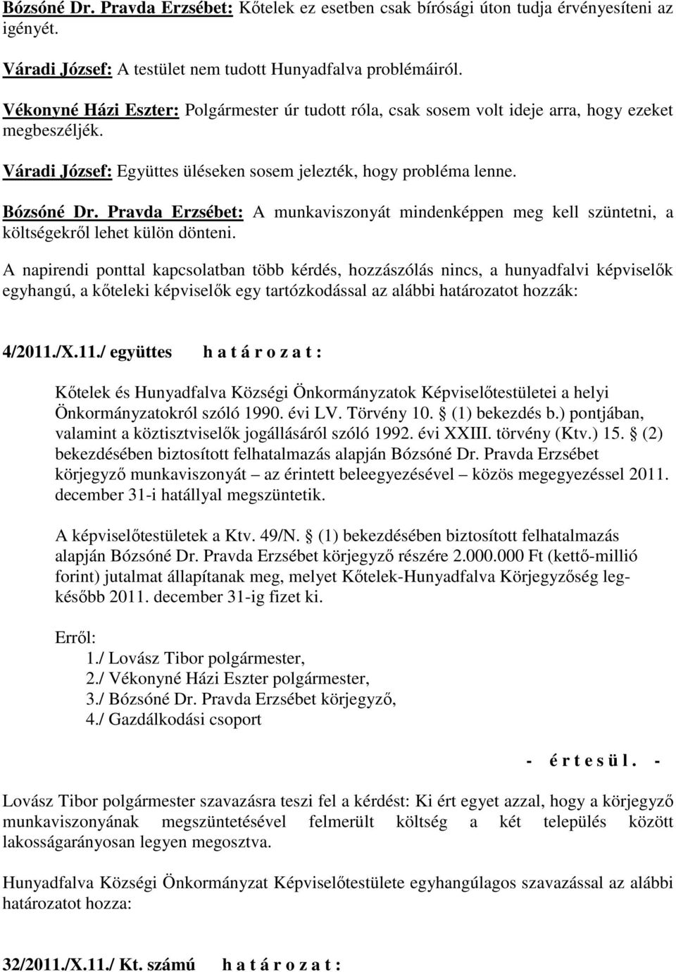 Pravda Erzsébet: A munkaviszonyát mindenképpen meg kell szüntetni, a költségekrıl lehet külön dönteni.