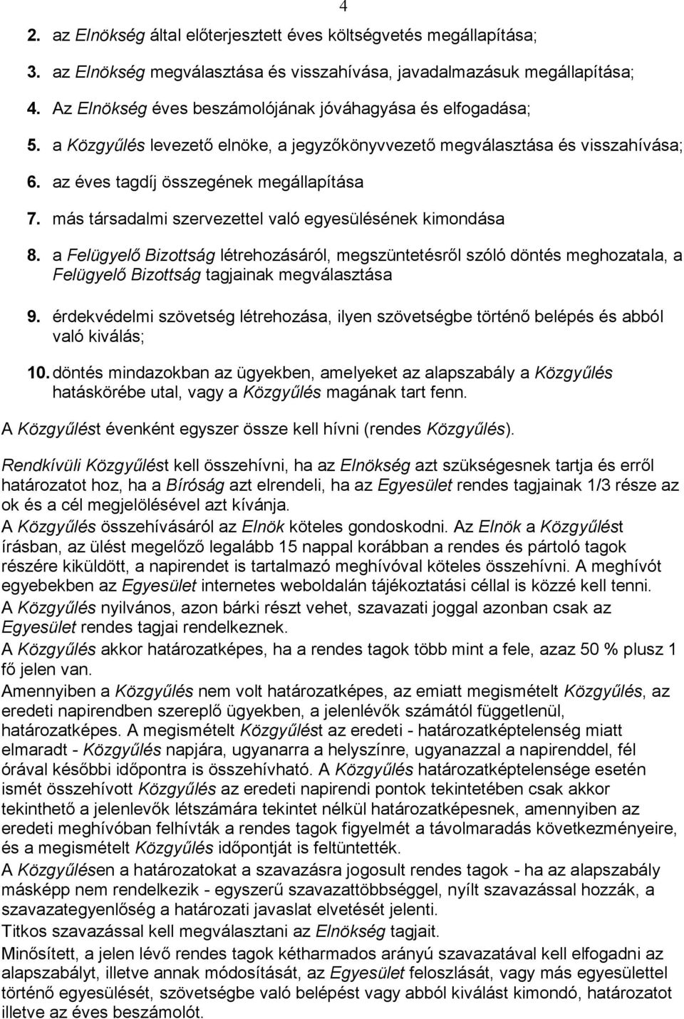 más társadalmi szervezettel való egyesülésének kimondása 8. a Felügyelő Bizottság létrehozásáról, megszüntetésről szóló döntés meghozatala, a Felügyelő Bizottság tagjainak megválasztása 9.