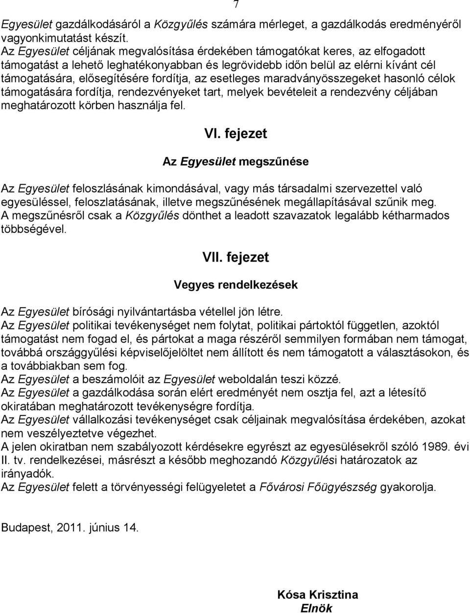 fordítja, az esetleges maradványösszegeket hasonló célok támogatására fordítja, rendezvényeket tart, melyek bevételeit a rendezvény céljában meghatározott körben használja fel. 7 VI.