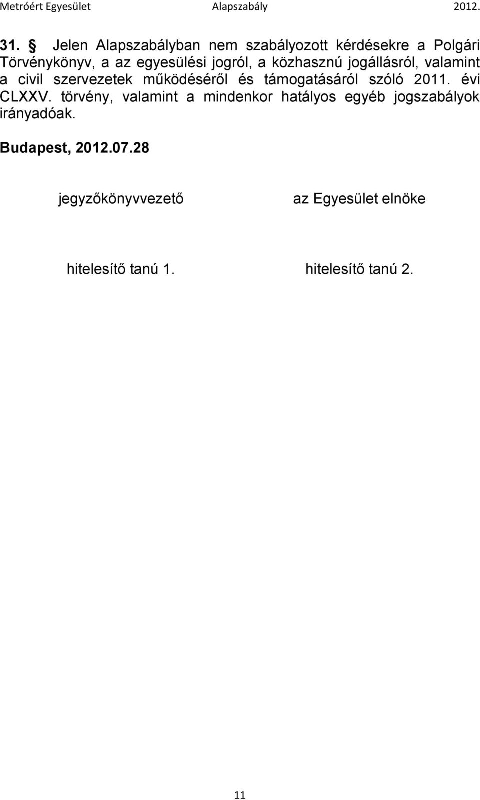 szóló 2011. évi CLXXV. törvény, valamint a mindenkor hatályos egyéb jogszabályok irányadóak.