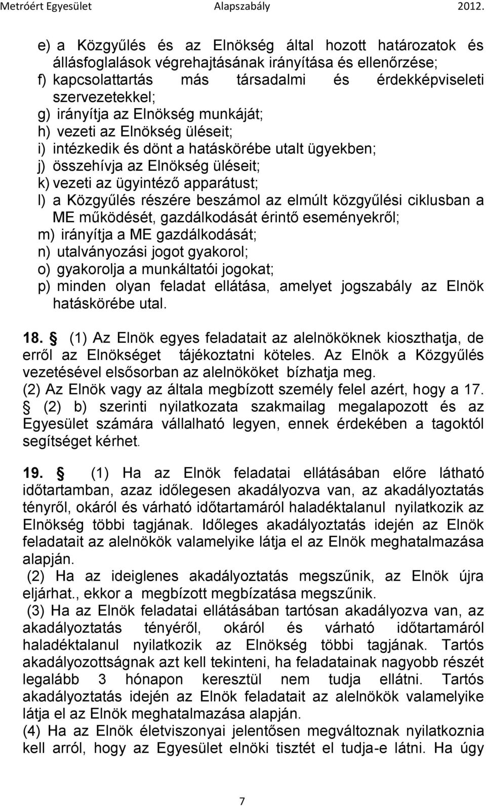 beszámol az elmúlt közgyűlési ciklusban a ME működését, gazdálkodását érintő eseményekről; m) irányítja a ME gazdálkodását; n) utalványozási jogot gyakorol; o) gyakorolja a munkáltatói jogokat; p)