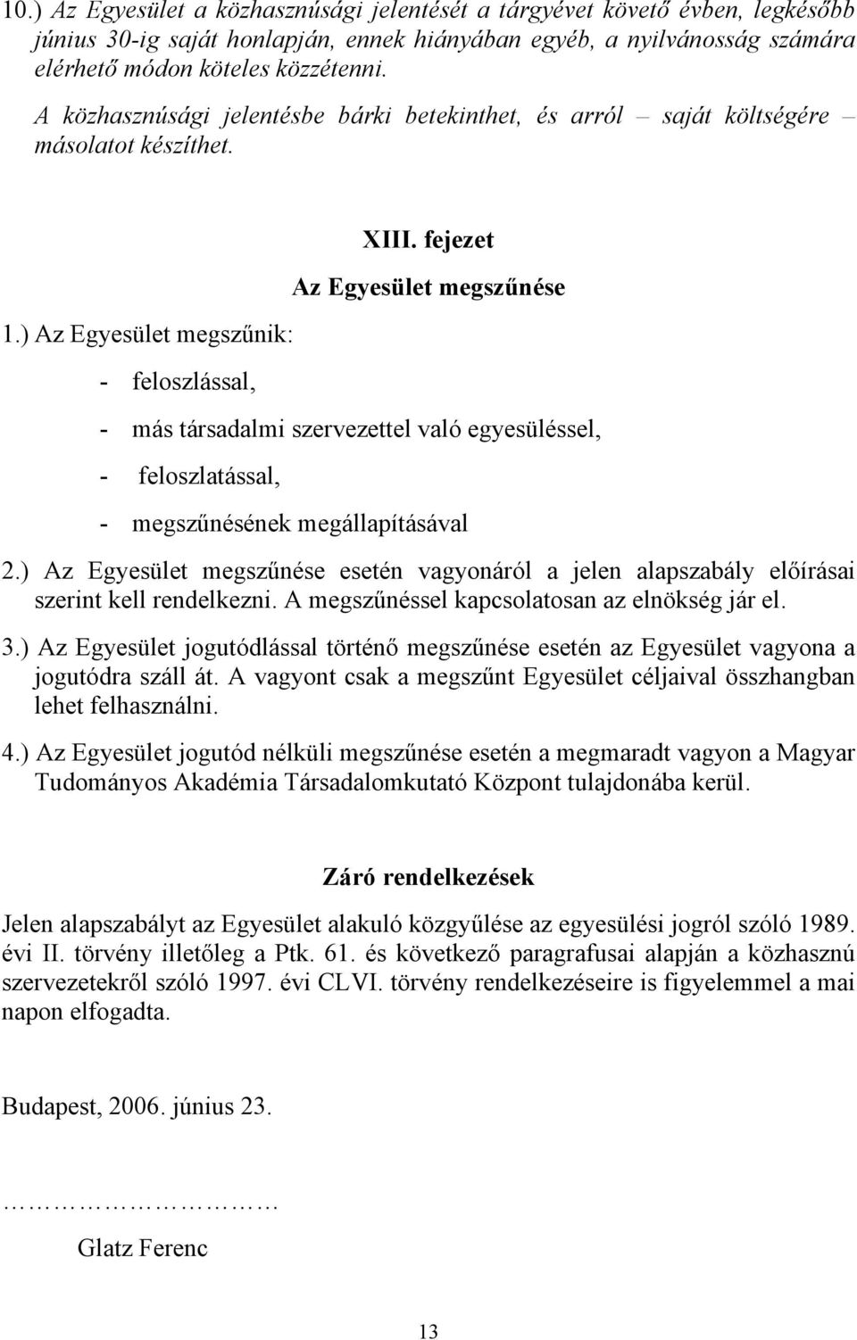 fejezet Az Egyesület megszűnése - más társadalmi szervezettel való egyesüléssel, - feloszlatással, - megszűnésének megállapításával 2.