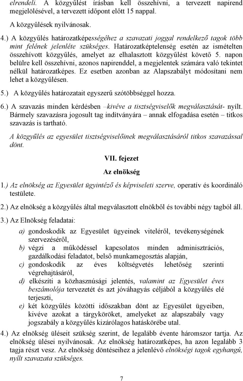 Határozatképtelenség esetén az ismételten összehívott közgyűlés, amelyet az elhalasztott közgyűlést követő 5.