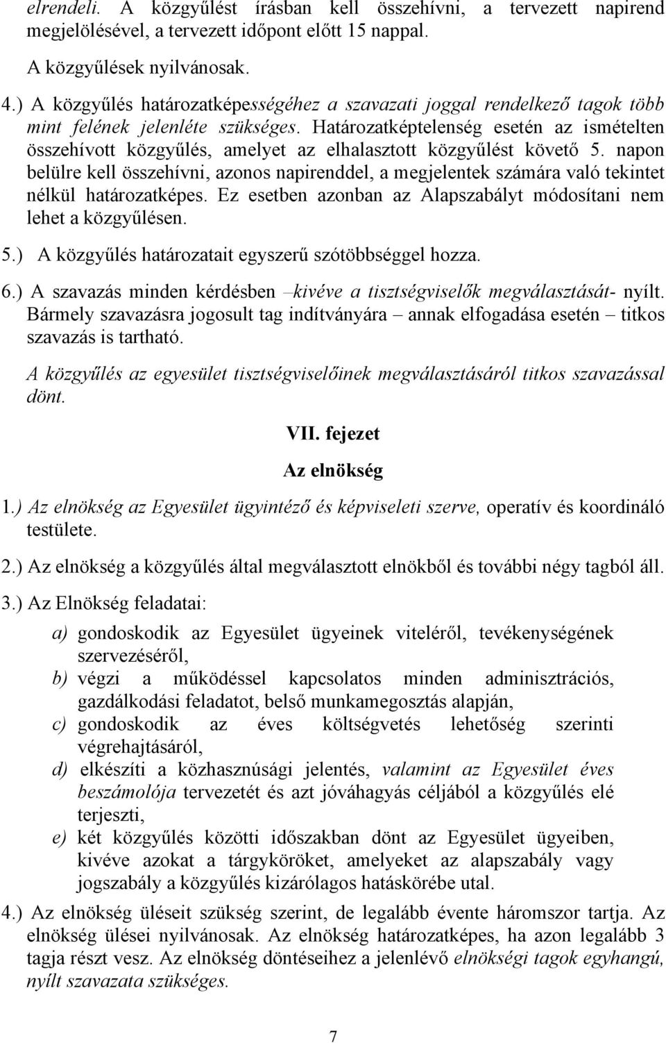 Határozatképtelenség esetén az ismételten összehívott közgyűlés, amelyet az elhalasztott közgyűlést követő 5.