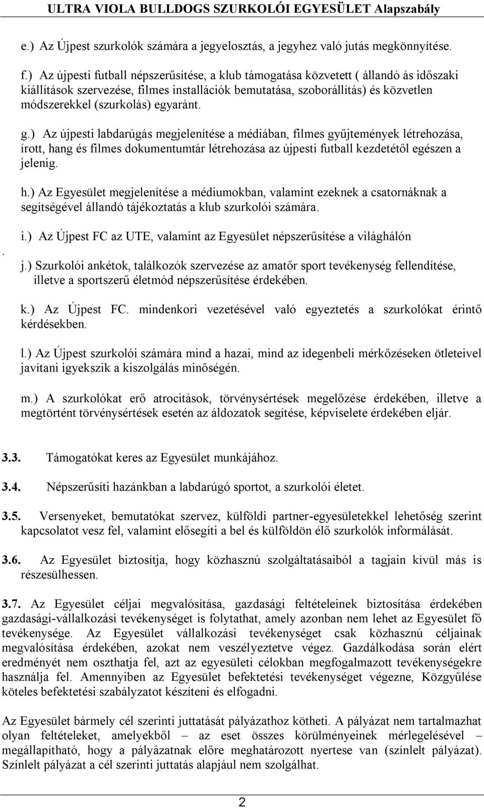 egyaránt. g.) Az újpesti labdarúgás megjelenítése a médiában, filmes gyűjtemények létrehozása, írott, ha