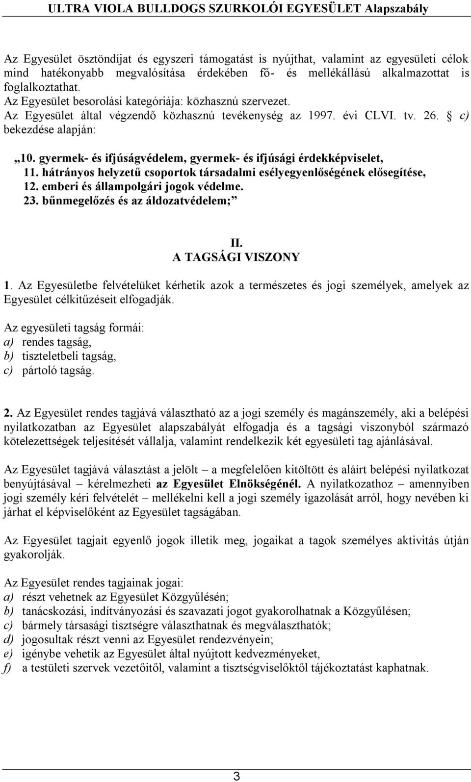 gyermek- és ifjúságvédelem, gyermek- és ifjúsági érdekképviselet, 11. hátrányos helyzetű csoportok társadalmi esélyegyenlőségének elősegítése, 12. emberi és állampolgári jogok védelme. 23.