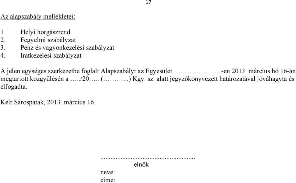 Iratkezelési szabályzat A jelen egységes szerkezetbe foglalt Alapszabályt az Egyesület -en 2013.