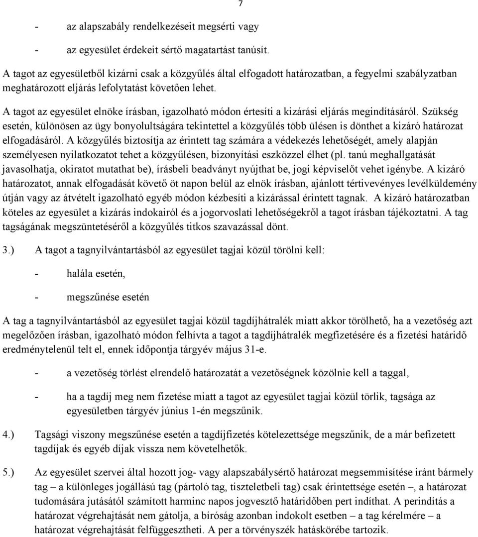 7 A tagot az egyesület elnöke írásban, igazolható módon értesíti a kizárási eljárás megindításáról.