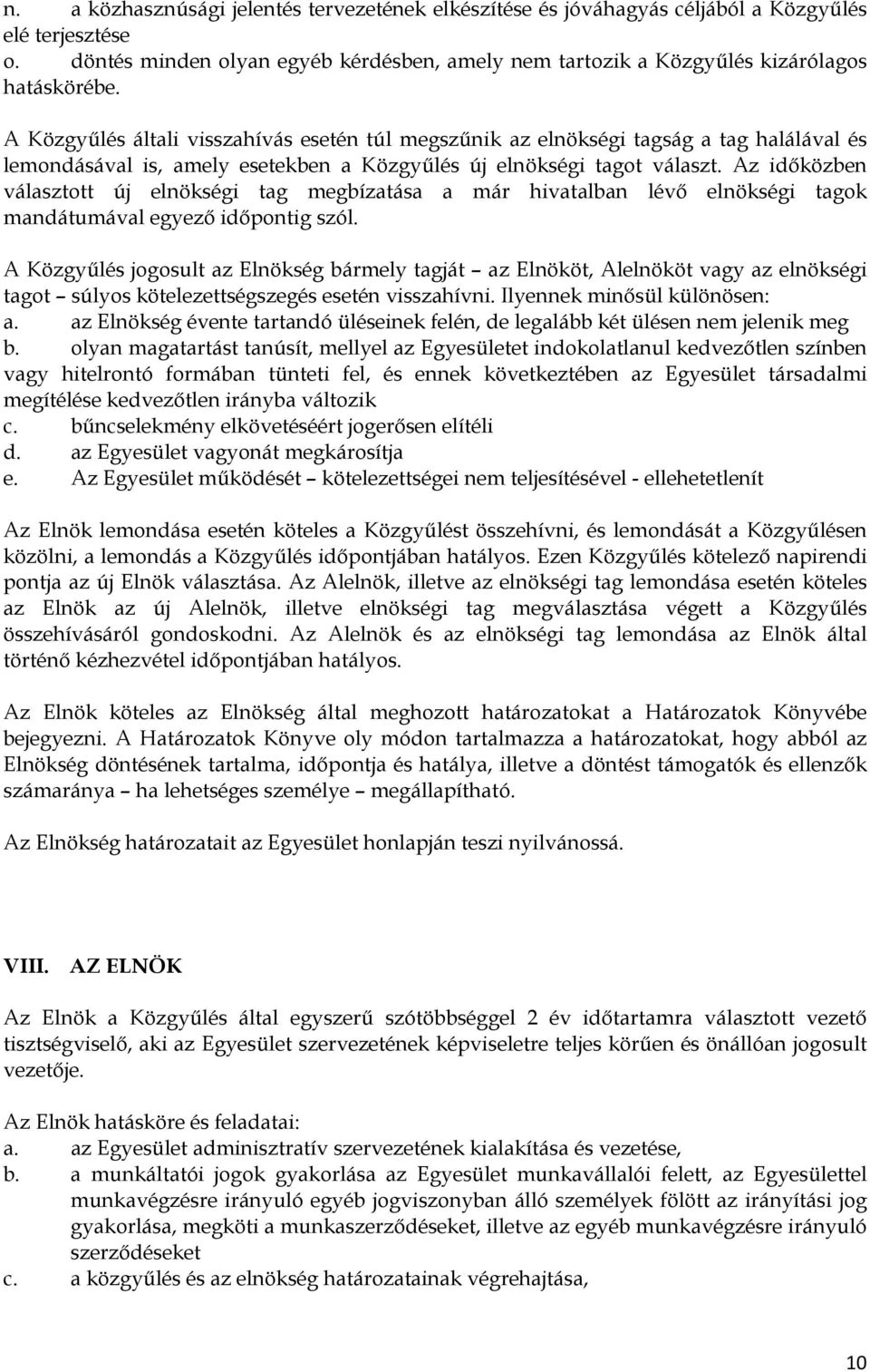 Az idıközben választott új elnökségi tag megbízatása a már hivatalban lévı elnökségi tagok mandátumával egyezı idıpontig szól.