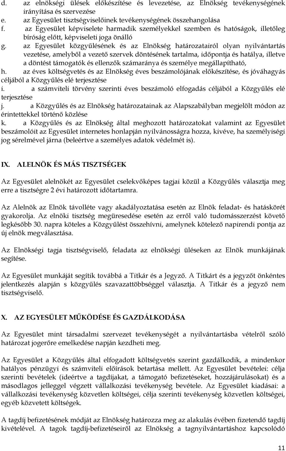 az Egyesület közgyőlésének és az Elnökség határozatairól olyan nyilvántartás vezetése, amelybıl a vezetı szervek döntésének tartalma, idıpontja és hatálya, illetve a döntést támogatók és ellenzık