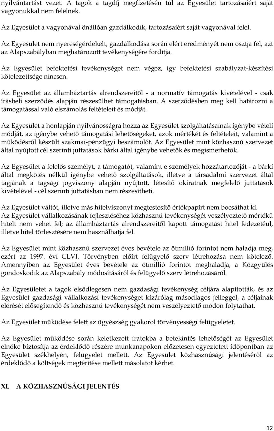 Az Egyesület befektetési tevékenységet nem végez, így befektetési szabályzat-készítési kötelezettsége nincsen.