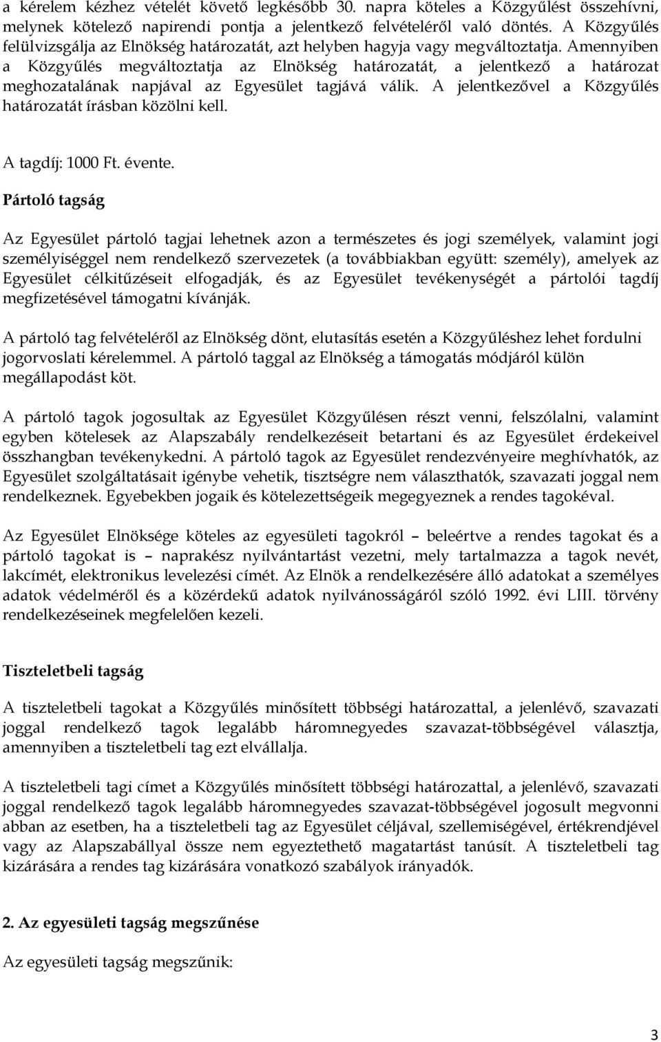 Amennyiben a Közgyőlés megváltoztatja az Elnökség határozatát, a jelentkezı a határozat meghozatalának napjával az Egyesület tagjává válik.
