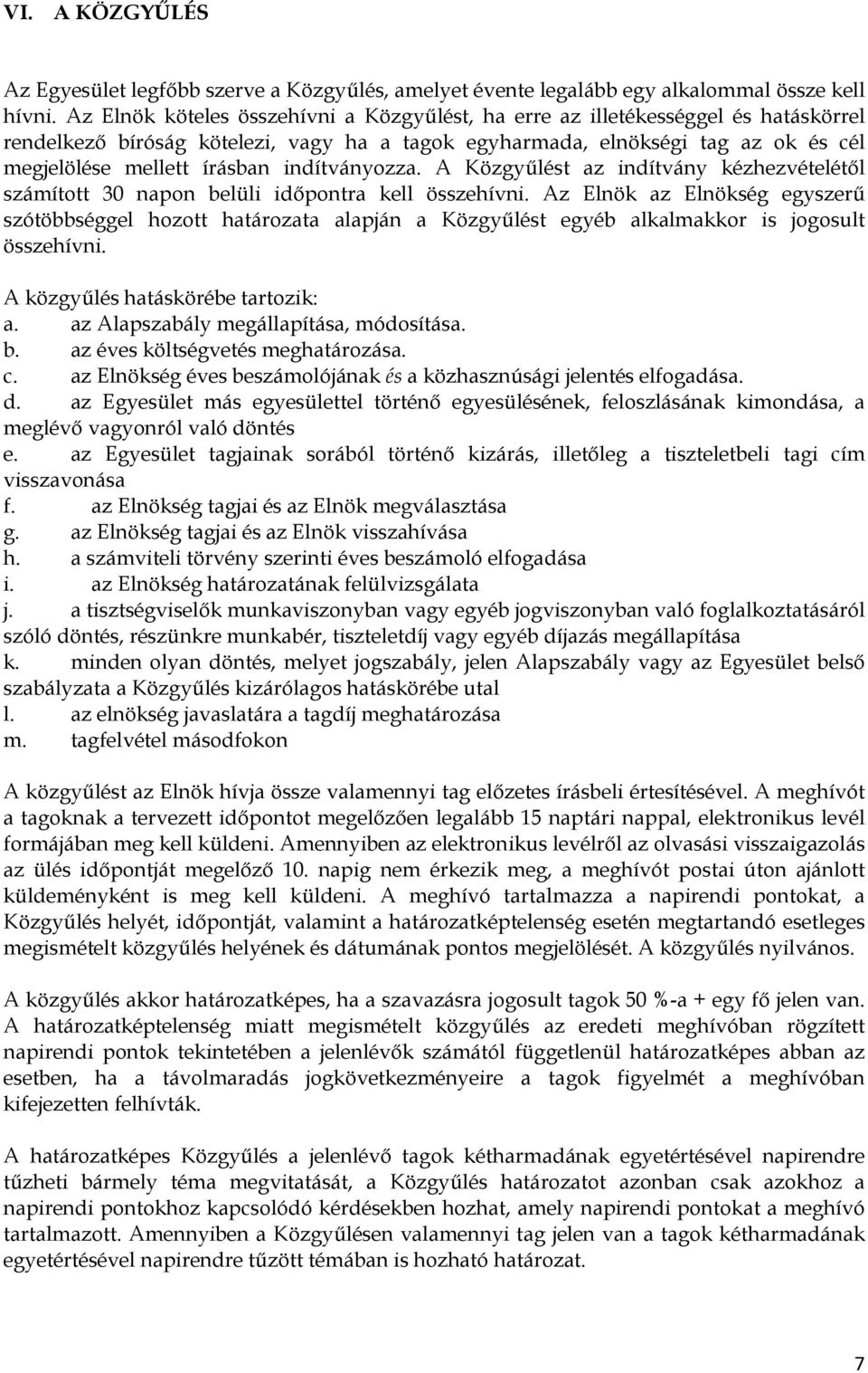 indítványozza. A Közgyőlést az indítvány kézhezvételétıl számított 30 napon belüli idıpontra kell összehívni.
