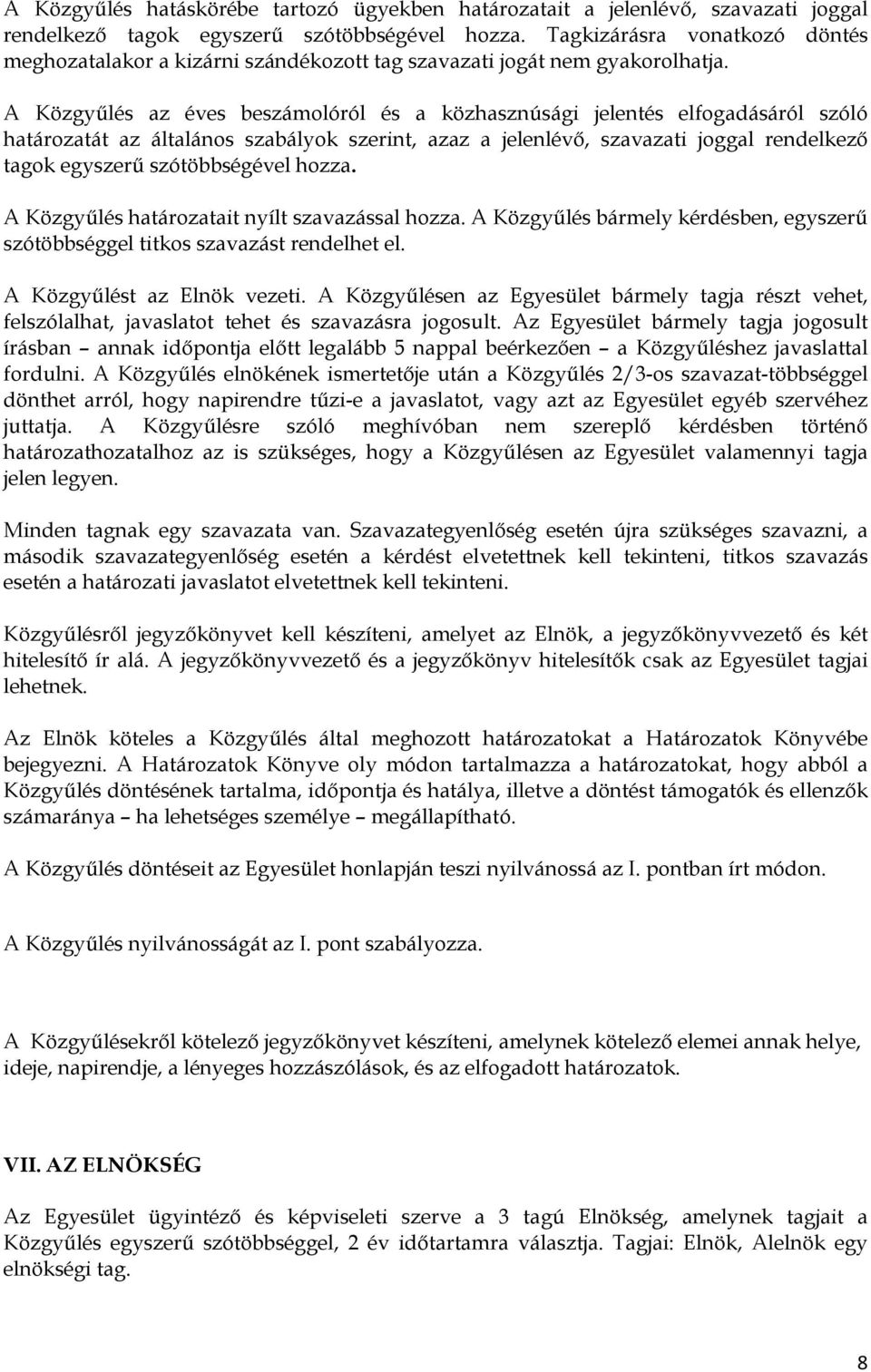 A Közgyőlés az éves beszámolóról és a közhasznúsági jelentés elfogadásáról szóló határozatát az általános szabályok szerint, azaz a jelenlévı, szavazati joggal rendelkezı tagok egyszerő