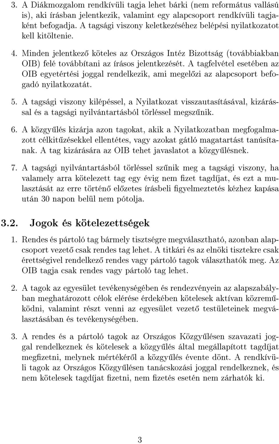 A tagfelvétel esetében az OIB egyetértési joggal rendelkezik, ami megel zi az alapcsoport befogadó nyilatkozatát. 5.