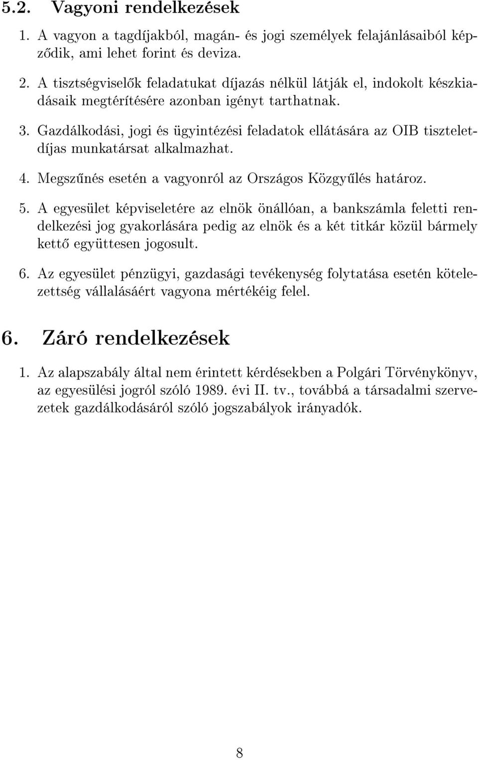 Gazdálkodási, jogi és ügyintézési feladatok ellátására az OIB tiszteletdíjas munkatársat alkalmazhat. 4. Megsz nés esetén a vagyonról az Országos Közgy lés határoz. 5.