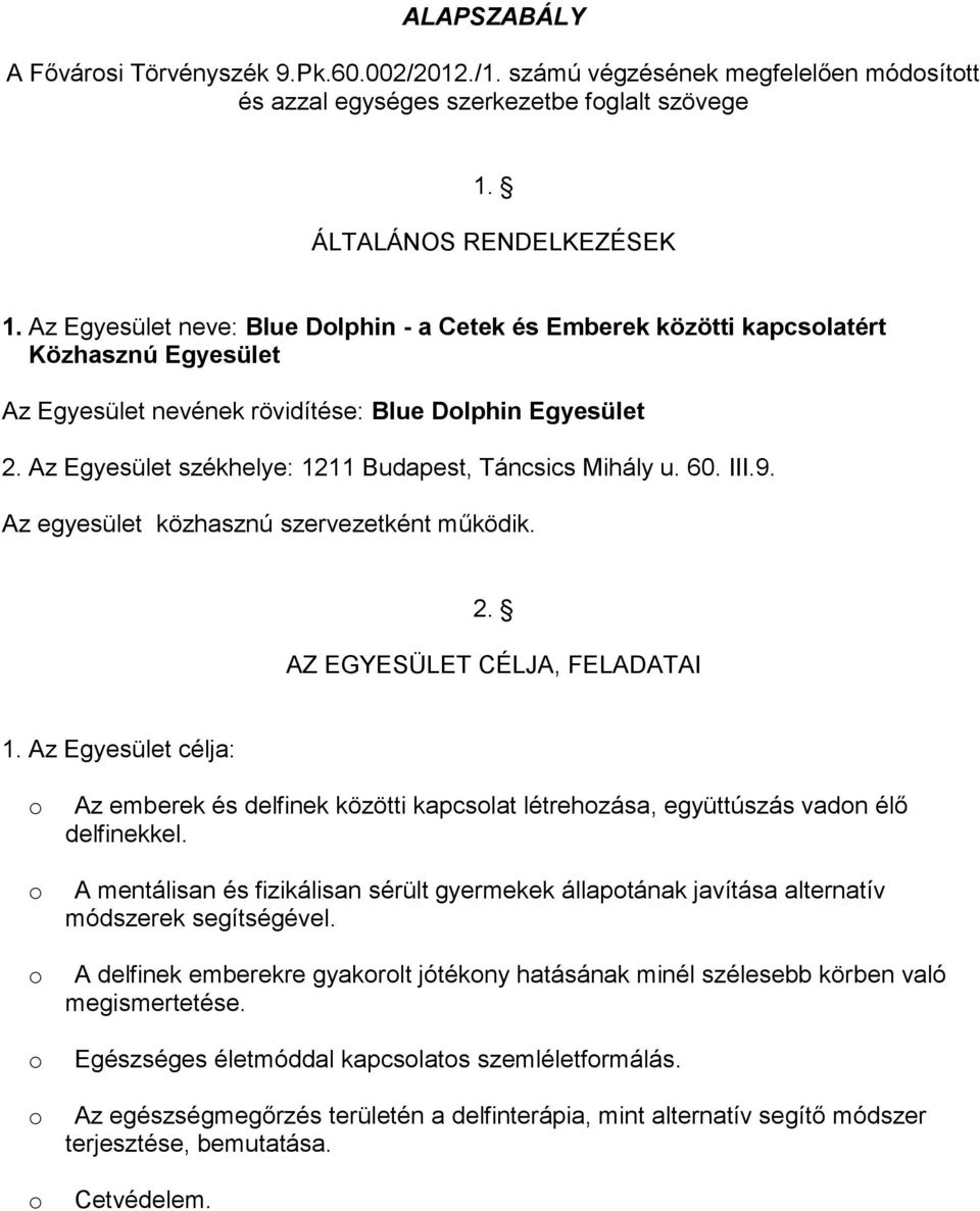 Az Egyesület székhelye: 1211 Budapest, Táncsics Mihály u. 60. III.9. Az egyesület közhasznú szervezetként működik. 2. AZ EGYESÜLET CÉLJA, FELADATAI 1.