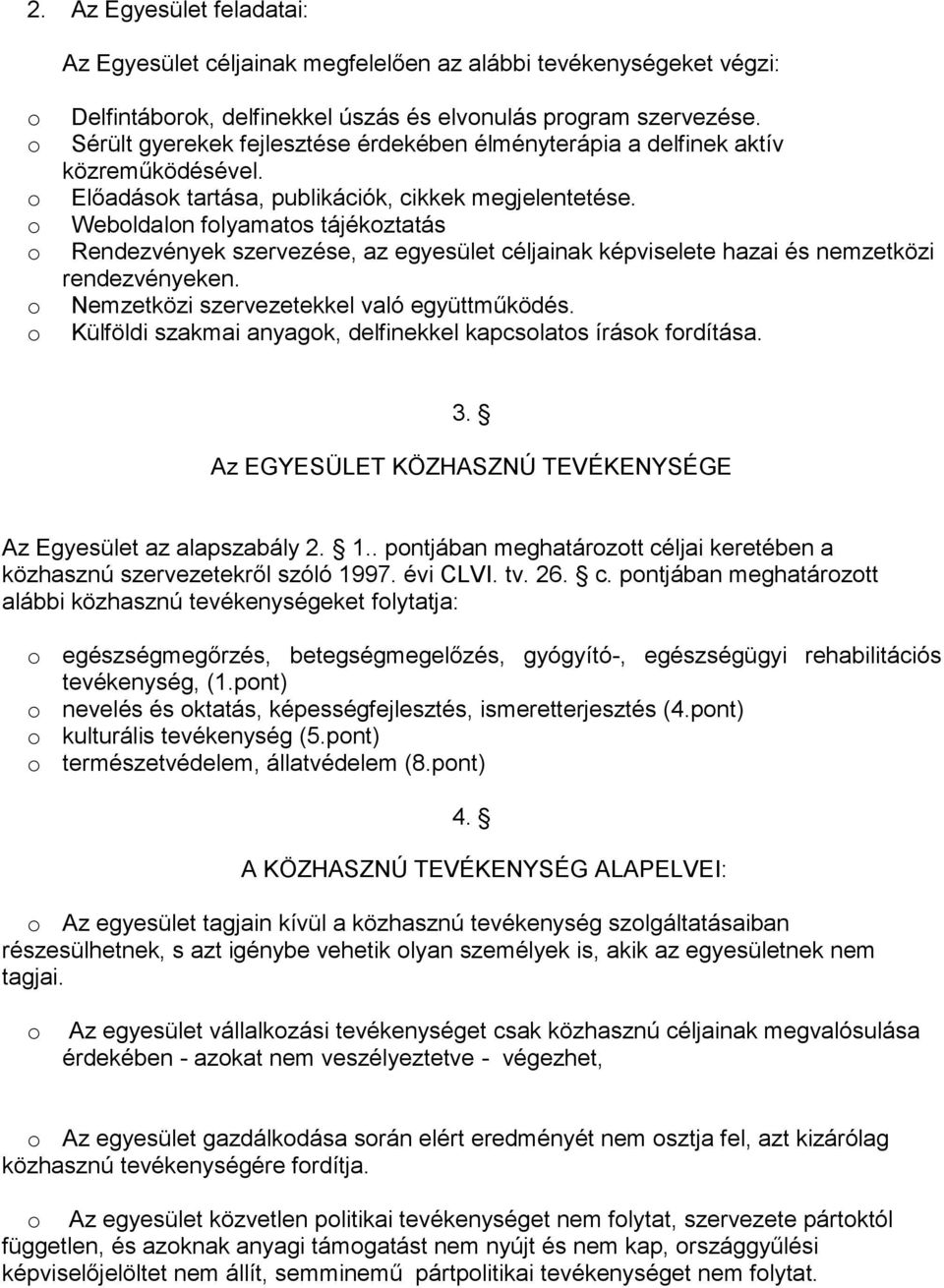 Webldaln flyamats tájékztatás Rendezvények szervezése, az egyesület céljainak képviselete hazai és nemzetközi rendezvényeken. Nemzetközi szervezetekkel való együttműködés.