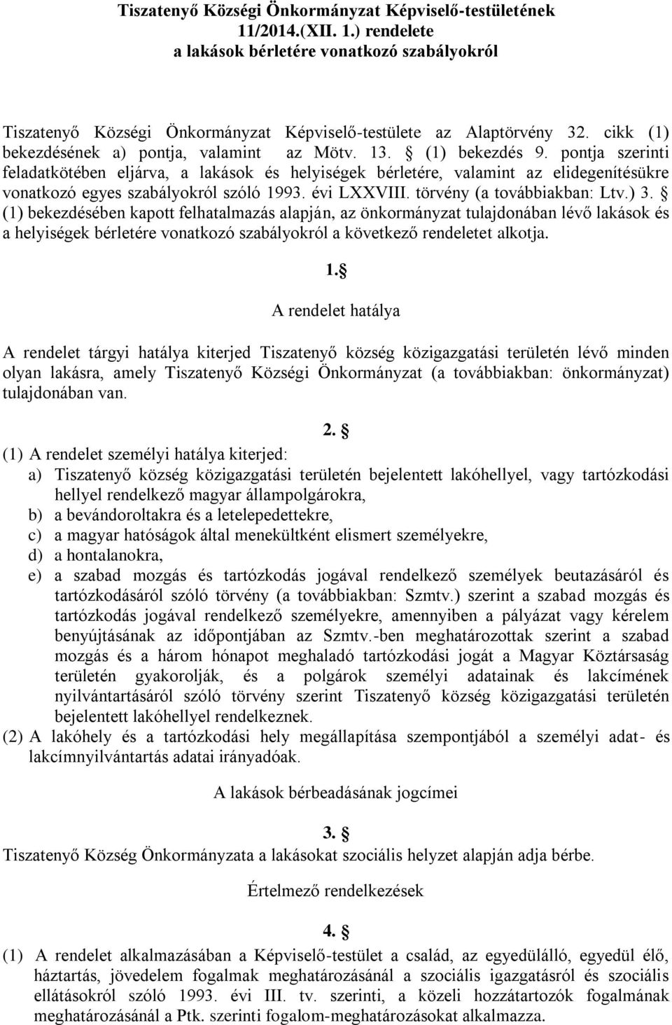 pontja szerinti feladatkötében eljárva, a lakások és helyiségek bérletére, valamint az elidegenítésükre vonatkozó egyes szabályokról szóló 1993. évi LXXVIII. törvény (a továbbiakban: Ltv.) 3.