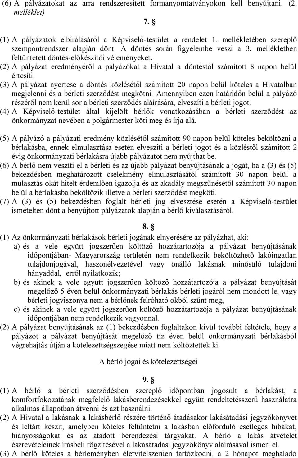 (2) A pályázat eredményéről a pályázókat a Hivatal a döntéstől számított 8 napon belül értesíti.