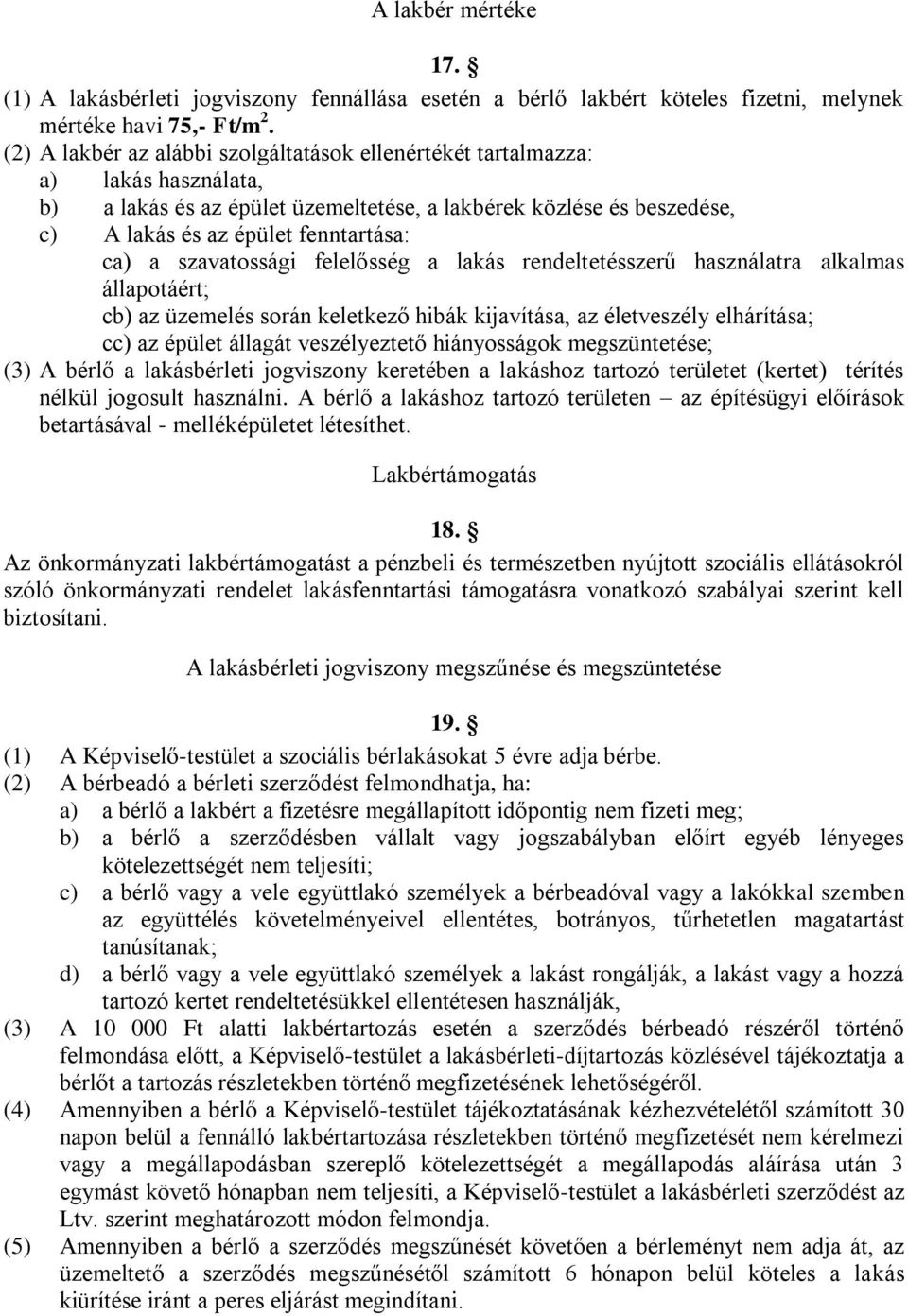 szavatossági felelősség a lakás rendeltetésszerű használatra alkalmas állapotáért; cb) az üzemelés során keletkező hibák kijavítása, az életveszély elhárítása; cc) az épület állagát veszélyeztető