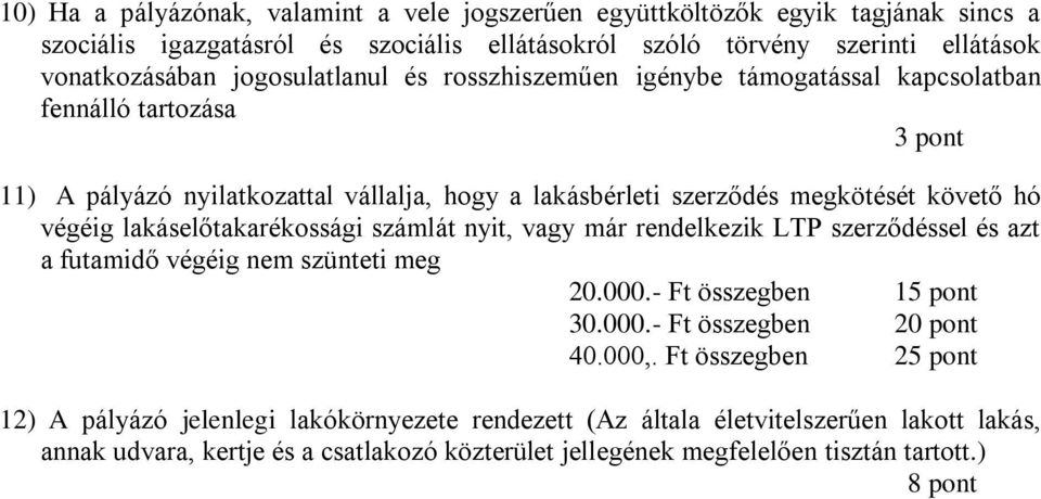 lakáselőtakarékossági számlát nyit, vagy már rendelkezik LTP szerződéssel és azt a futamidő végéig nem szünteti meg 20.000.- Ft összegben 15 pont 30.000.- Ft összegben 20 pont 40.000,.