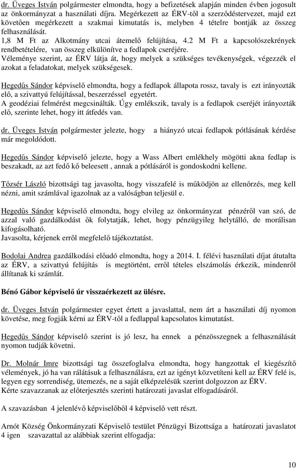 2 M Ft a kapcsolószekrények rendbetételére, van összeg elkülönítve a fedlapok cseréjére.