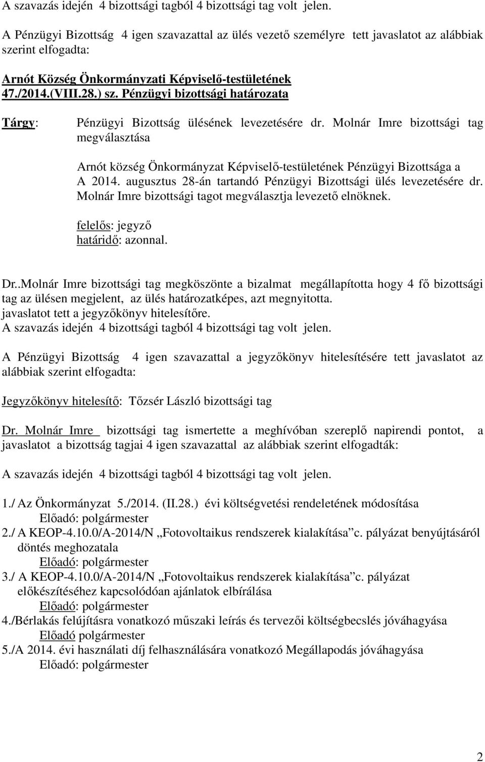 Pénzügyi bizottsági határozata Tárgy: Pénzügyi Bizottság ülésének levezetésére dr.