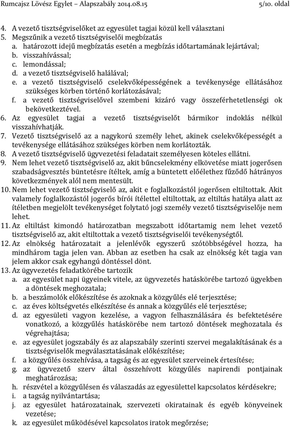 a vezető tisztségviselő cselekvőképességének a tevékenysége ellátásához szükséges körben történő korlátozásával; f.