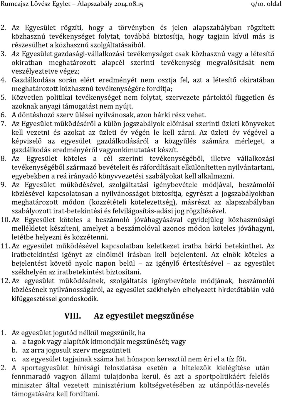 Az Egyesület gazdasági-vállalkozási tevékenységet csak közhasznú vagy a létesítő okiratban meghatározott alapcél szerinti tevékenység megvalósítását nem veszélyeztetve végez; 4.