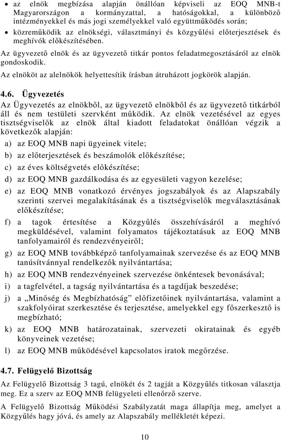 Az elnököt az alelnökök helyettesítik írásban átruházott jogkörök alapján. 4.6.