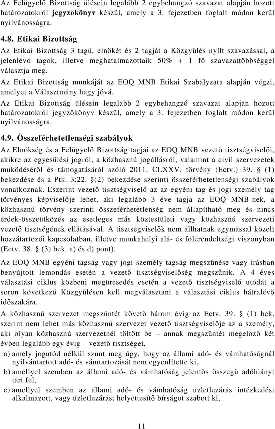 Az Etikai Bizottság munkáját az EOQ MNB Etikai Szabályzata alapján végzi, amelyet a Választmány hagy jóvá.
