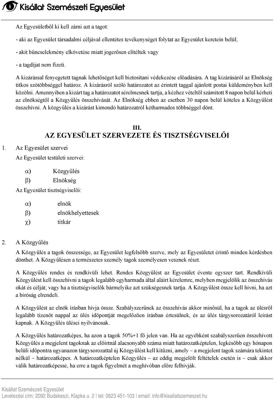 A kizárásról szóló határozatot az érintett taggal ajánlott postai küldeményben kell közölni.