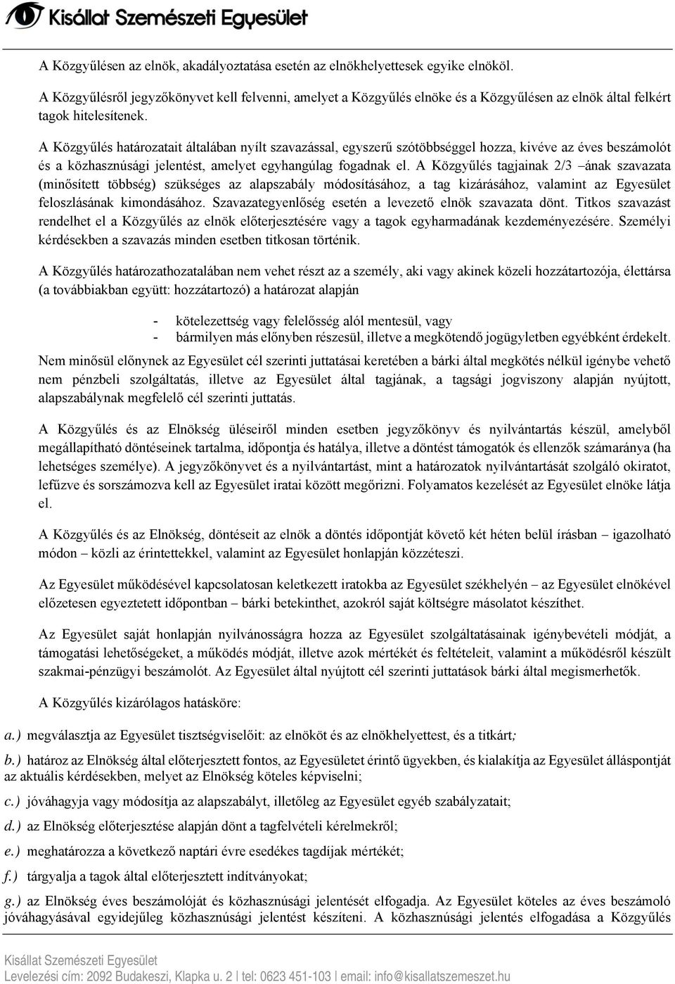 A Közgyűlés határozatait általában nyílt szavazással, egyszerű szótöbbséggel hozza, kivéve az éves beszámolót és a közhasznúsági jelentést, amelyet egyhangúlag fogadnak el.