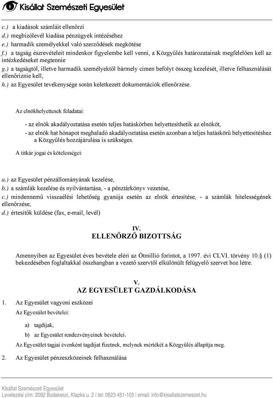 ) a tagságtól, illetve harmadik személyektől bármely címen befolyt összeg kezelését, illetve felhasználását ellenőriznie kell, h.