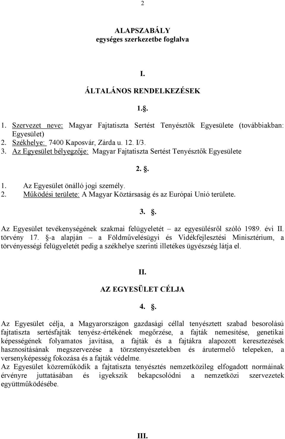 3.. Az Egyesület tevékenységének szakmai felügyeletét az egyesülésről szóló 1989. évi II. törvény 17.