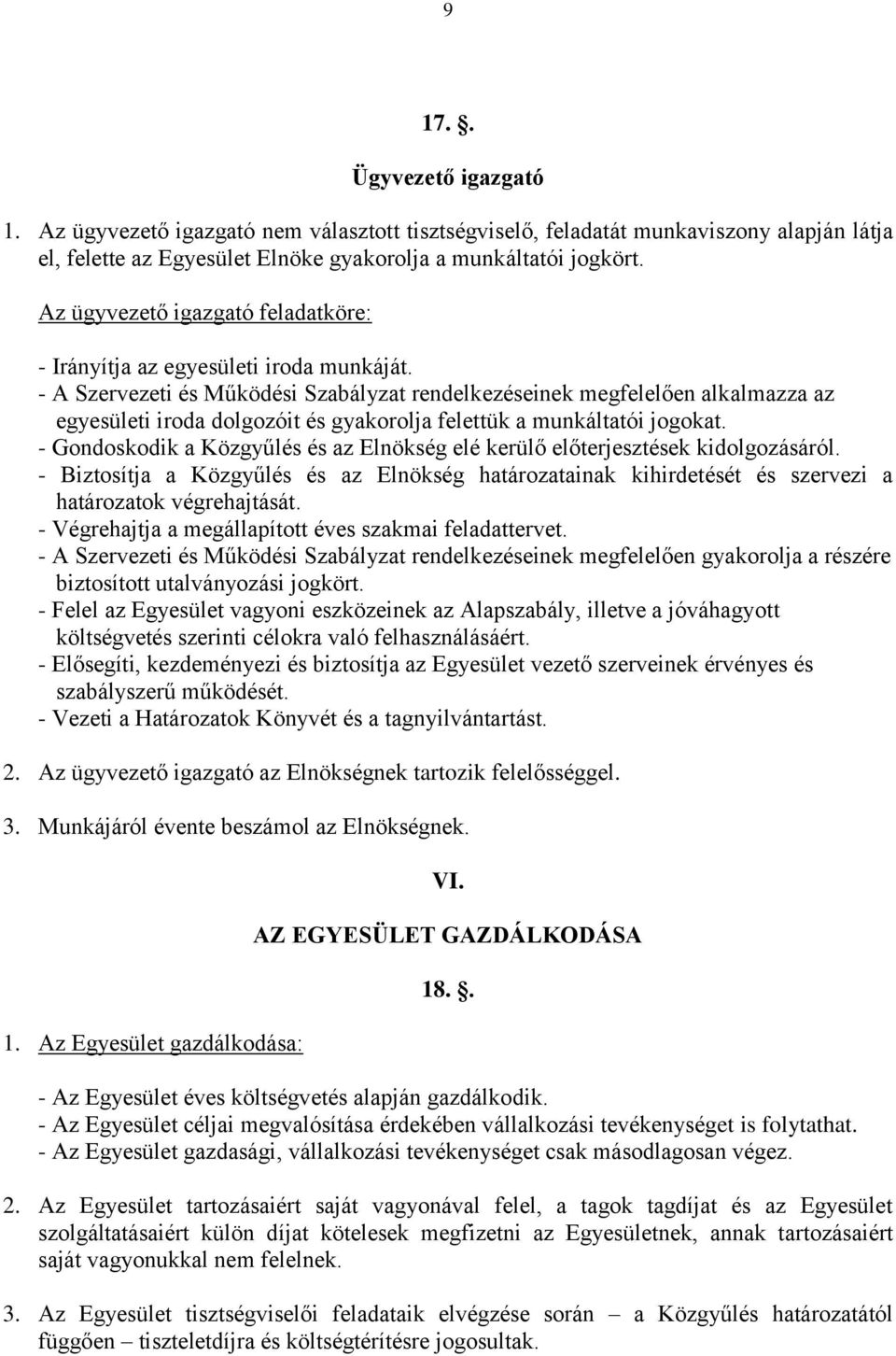 - A Szervezeti és Működési Szabályzat rendelkezéseinek megfelelően alkalmazza az egyesületi iroda dolgozóit és gyakorolja felettük a munkáltatói jogokat.