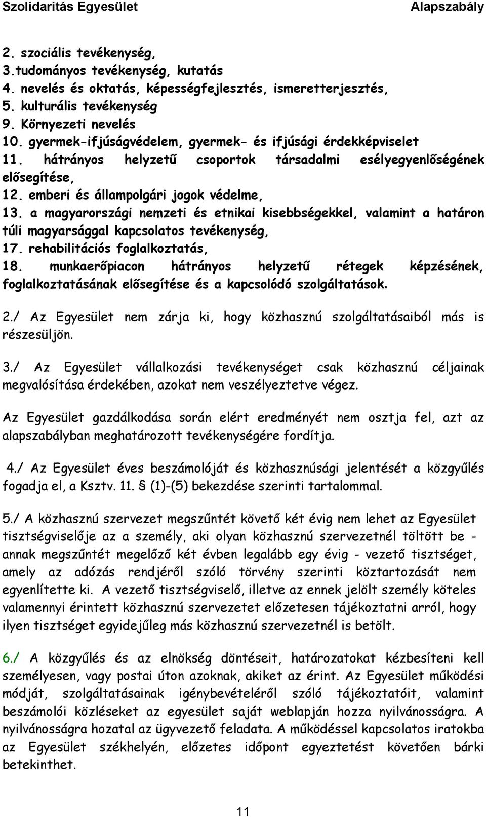 a magyarországi nemzeti és etnikai kisebbségekkel, valamint a határon túli magyarsággal kapcsolatos tevékenység, 17. rehabilitációs foglalkoztatás, 18.