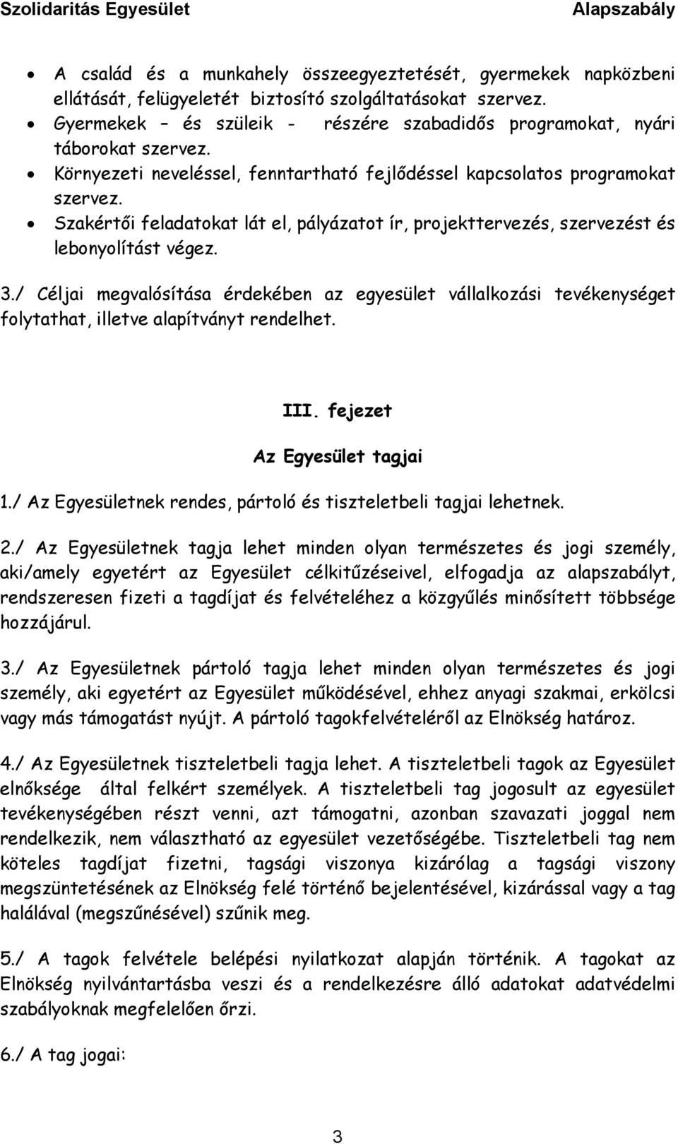 Szakértői feladatokat lát el, pályázatot ír, projekttervezés, szervezést és lebonyolítást végez. 3.