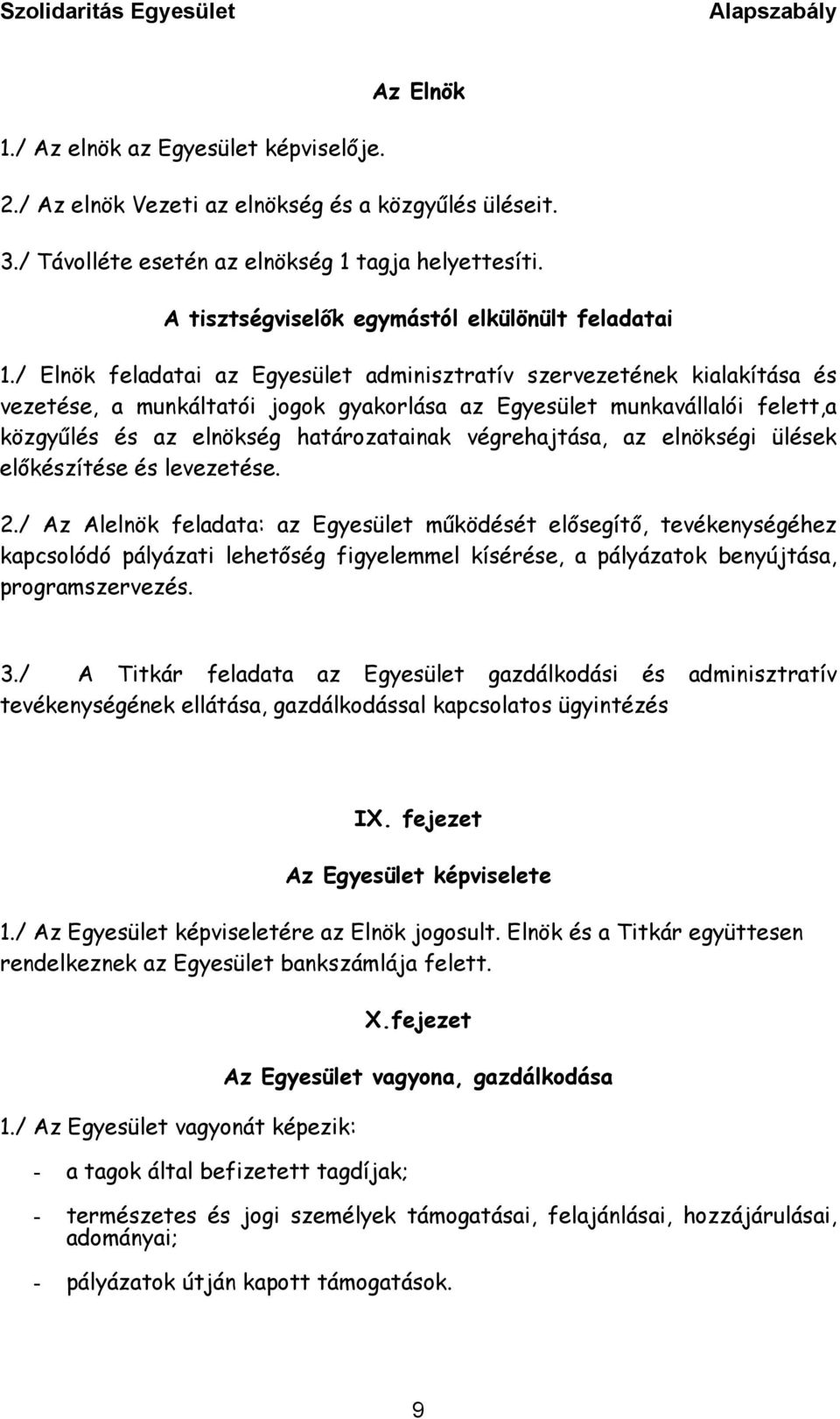 / Elnök feladatai az Egyesület adminisztratív szervezetének kialakítása és vezetése, a munkáltatói jogok gyakorlása az Egyesület munkavállalói felett,a közgyűlés és az elnökség határozatainak